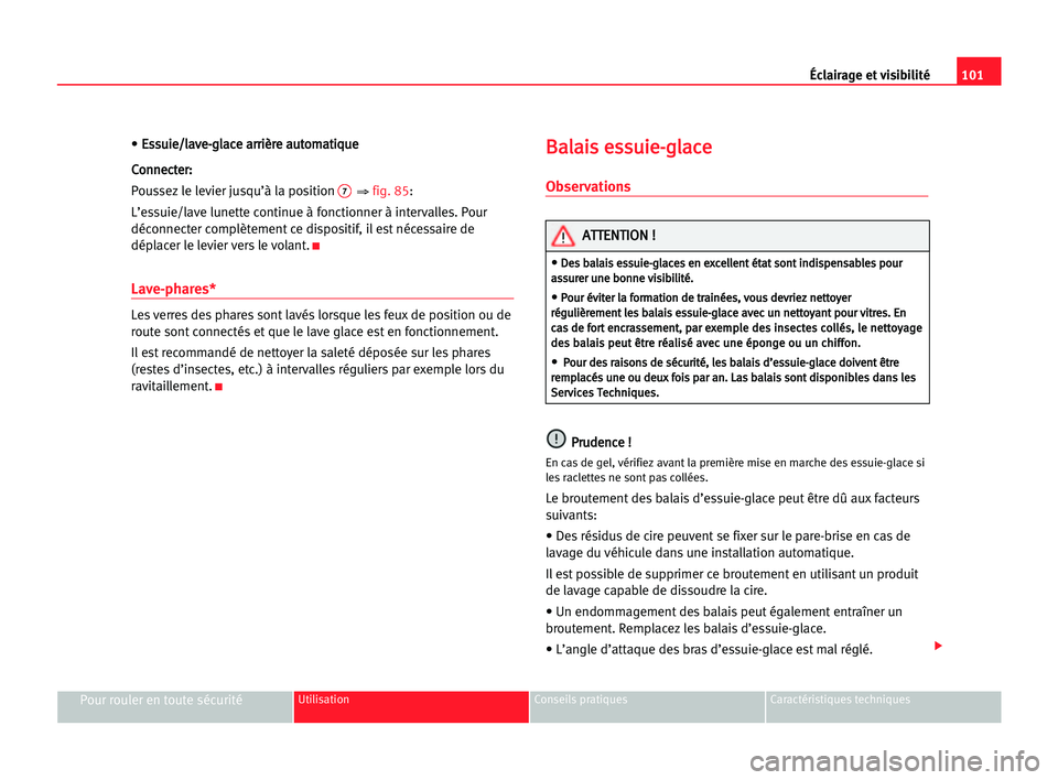 Seat Alhambra 2005 Manuel du propriétaire (in French) • E Es
ss
su
ui
ie
e/
/l
la
av
ve
e-
-g
gl
la
ac
ce
e aar
rr
ri
iè
èr
re
e aau
ut
to
om
ma
at
ti
iq
qu
ue
e
C Co
on
nn
ne
ec
ct
te
er
r:
:
Poussez le levier jusqu’à la position
7⇒ fig. 85:
L Seat Alhambra 2005 Manuel du propriétaire (in French) • E Es
ss
su
ui
ie
e/
/l
la
av
ve
e-
-g
gl
la
ac
ce
e aar
rr
ri
iè
èr
re
e aau
ut
to
om
ma
at
ti
iq
qu
ue
e
C Co
on
nn
ne
ec
ct
te
er
r:
:
Poussez le levier jusqu’à la position
7⇒ fig. 85:
L