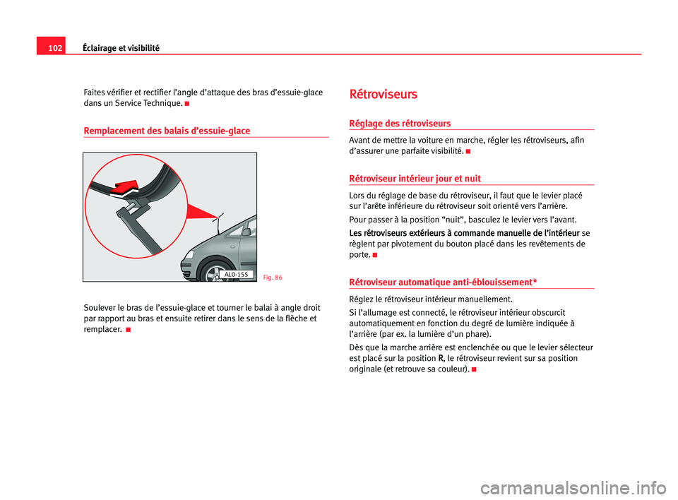 Seat Alhambra 2005 Manuel du propriétaire (in French) Éclairage et visibilité102
Faites vérifier et rectifier l’angle d’attaque des bras d’essuie-glace
dans un Service Technique.
K
Remplacement des balais d’essuie-glace
Soulever le bras de l Seat Alhambra 2005 Manuel du propriétaire (in French) Éclairage et visibilité102
Faites vérifier et rectifier l’angle d’attaque des bras d’essuie-glace
dans un Service Technique.
K
Remplacement des balais d’essuie-glace
Soulever le bras de l