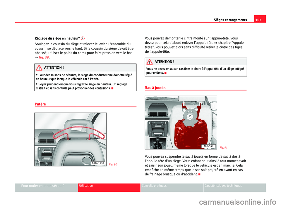 Seat Alhambra 2005  Manuel du propriétaire (in French)  Sièges et rangements107
Pour rouler en toute sécuritéUtilisation Conseils pratiques Caractéristiques techniques
R Ré
ég
gl
la
ag
ge
e ddu
u ssi
iè
èg
ge
e een
n hha
au
ut
te
eu
ur
r*
* 5
Soula