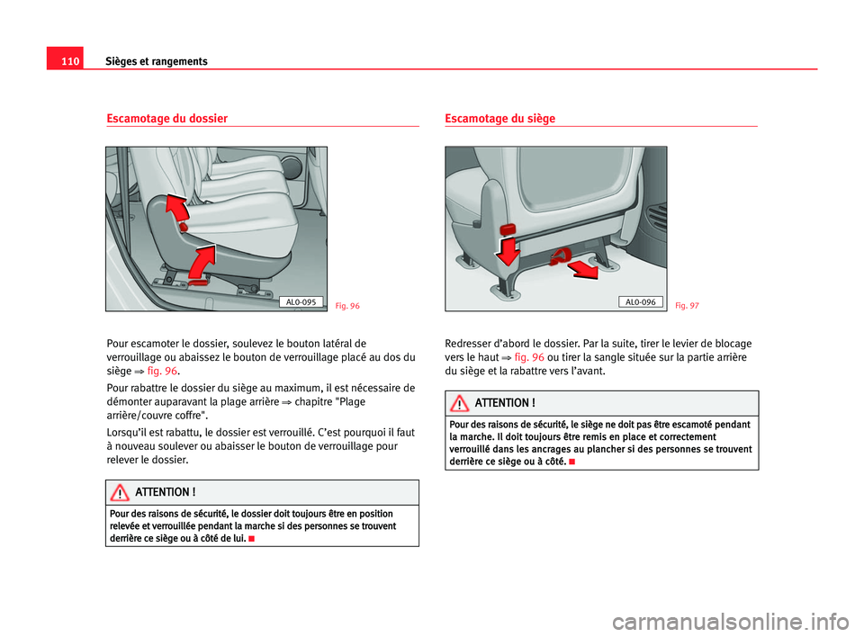 Seat Alhambra 2005  Manuel du propriétaire (in French)  Sièges et rangements110
Escamotage du dossier
Pour escamoter le dossier, soulevez le bouton latéral de
verrouillage ou abaissez le bouton de verrouillage placé au dos du
siège 
⇒ fig. 96.
Pour r