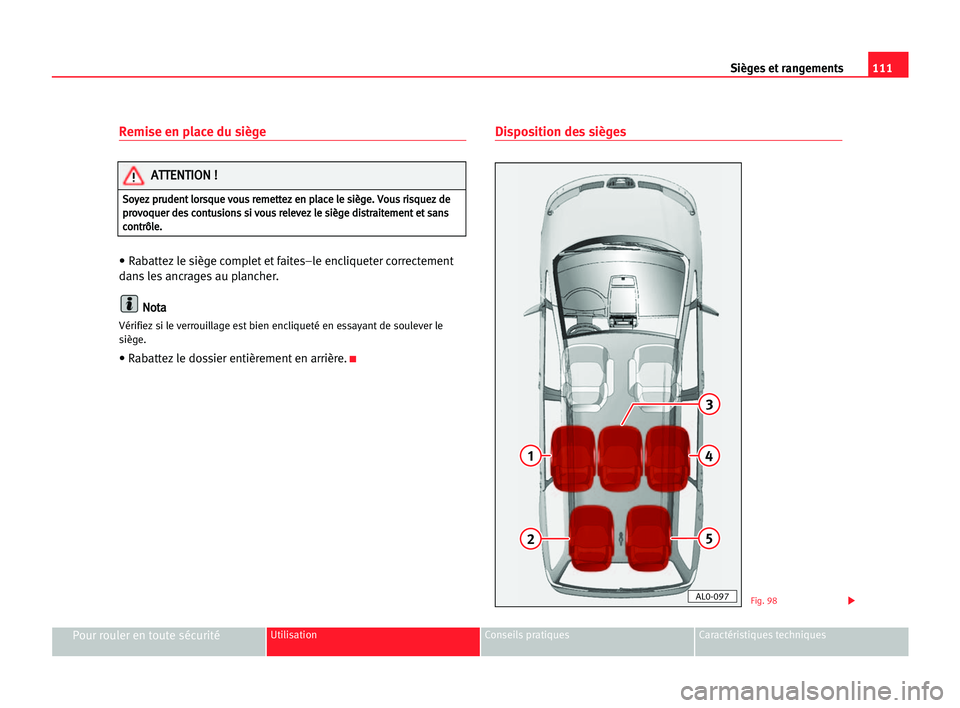 Seat Alhambra 2005  Manuel du propriétaire (in French)  Sièges et rangements111
Pour rouler en toute sécuritéUtilisation Conseils pratiques Caractéristiques techniques
Remise en place du siège
• Rabattez le siège complet et faites–le encliqueter 
