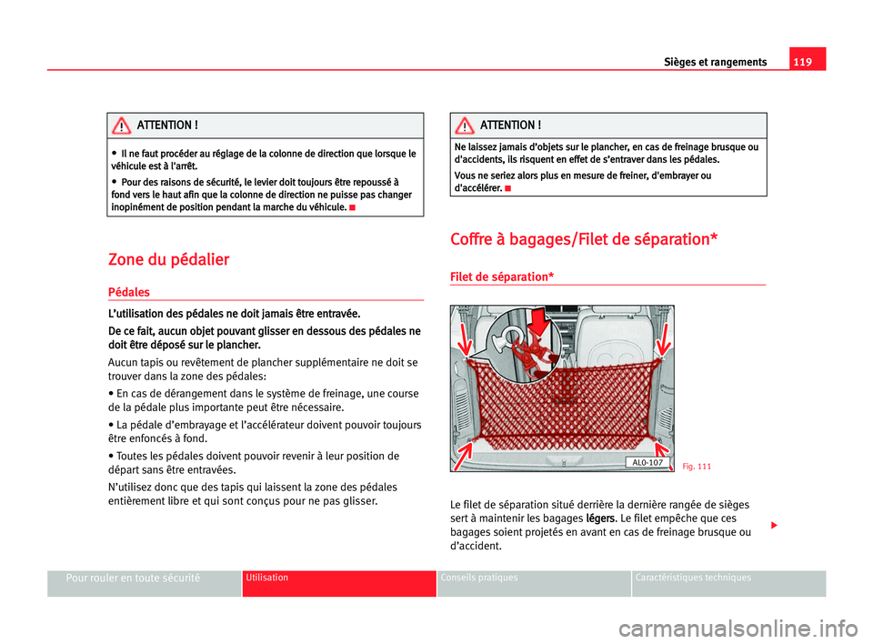 Seat Alhambra 2005  Manuel du propriétaire (in French)  Sièges et rangements119
Pour rouler en toute sécuritéUtilisation Conseils pratiques Caractéristiques techniques
Z Zo
on
ne
e ddu
u ppé
éd
da
al
li
ie
er
r
Pédales
L
L’
’u
ut
ti
il
li
is
sa
