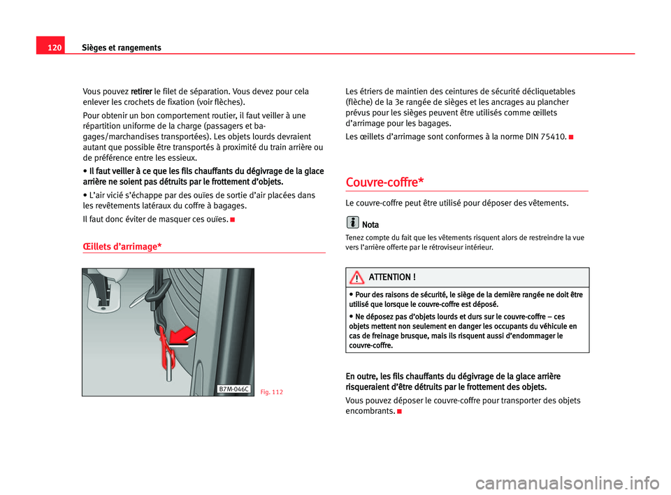 Seat Alhambra 2005  Manuel du propriétaire (in French)  Sièges et rangements120
Vous pouvezr re
et
ti
ir
re
er
r
le filet de séparation. Vous devez pour cela
enlever les crochets de fixation (voir flèches).
Pour obtenir un bon comportement routier, il f