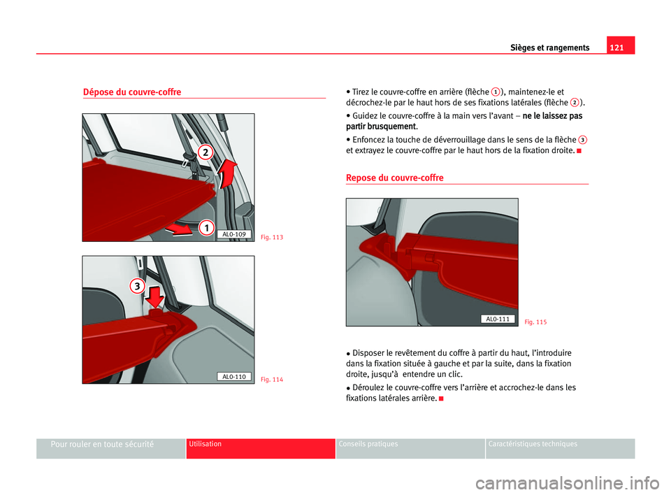 Seat Alhambra 2005  Manuel du propriétaire (in French)  Sièges et rangements121
Pour rouler en toute sécuritéUtilisation Conseils pratiques Caractéristiques techniques
Dépose du couvre-coffre• Tirez le couvre-coffre en arrière (flèche 1), maintene