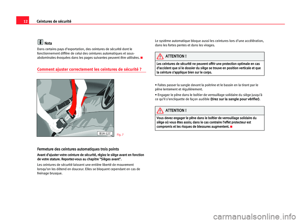 Seat Alhambra 2005 Manuel du propriétaire (in French) 12Ceintures de sécurité
N
No
ot
ta
a
Dans certains pays d’exportation, des ceintures de sécurité dont le
fonctionnement diffère de celui des ceintures automatiques et sous-
abdominales évoqué Seat Alhambra 2005 Manuel du propriétaire (in French) 12Ceintures de sécurité
N
No
ot
ta
a
Dans certains pays d’exportation, des ceintures de sécurité dont le
fonctionnement diffère de celui des ceintures automatiques et sous-
abdominales évoqué