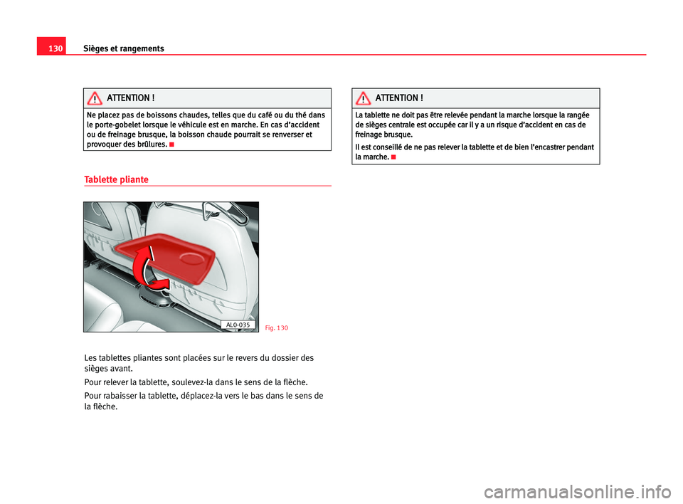 Seat Alhambra 2005 Manuel du propriétaire (in French) Sièges et rangements130
Tablette pliante
Les tablettes pliantes sont placées sur le revers du dossier des
sièges avant.
Pour relever la tablette, soulevez-la dans le sens de la flèche.
Pour rabais Seat Alhambra 2005 Manuel du propriétaire (in French) Sièges et rangements130
Tablette pliante
Les tablettes pliantes sont placées sur le revers du dossier des
sièges avant.
Pour relever la tablette, soulevez-la dans le sens de la flèche.
Pour rabais