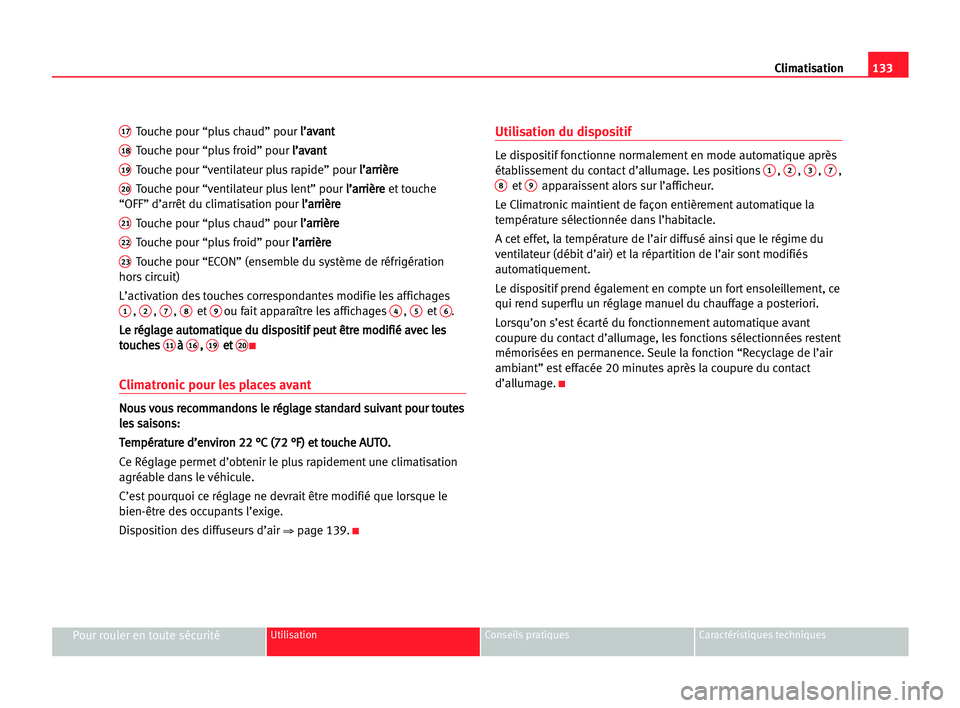 Seat Alhambra 2005 Manuel du propriétaire (in French) Climatisation133
Pour rouler en toute sécuritéUtilisation Conseils pratiques Caractéristiques techniques
17Touche pour “plus chaud” pour l l’
’a
av
va
an
nt
t
18Touche pour “plus froid” Seat Alhambra 2005 Manuel du propriétaire (in French) Climatisation133
Pour rouler en toute sécuritéUtilisation Conseils pratiques Caractéristiques techniques
17Touche pour “plus chaud” pour l l’
’a
av
va
an
nt
t
18Touche pour “plus froid”