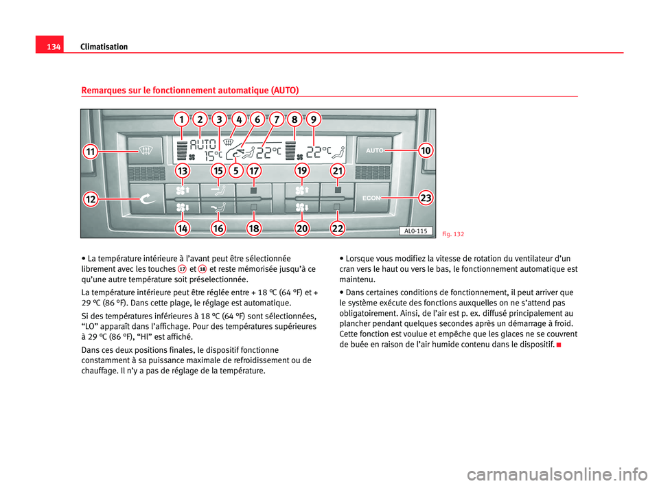 Seat Alhambra 2005 Manuel du propriétaire (in French) Climatisation134
• La température intérieure à l’avant peut être sélectionnée
librement avec les touches17et18et reste mémorisée jusqu’à ce
qu’une autre température soit préselectio Seat Alhambra 2005 Manuel du propriétaire (in French) Climatisation134
• La température intérieure à l’avant peut être sélectionnée
librement avec les touches17et18et reste mémorisée jusqu’à ce
qu’une autre température soit préselectio