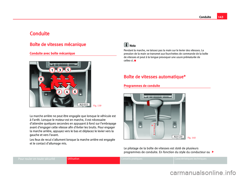 Seat Alhambra 2005 Manuel du propriétaire (in French) Conduite
C Co
on
nd
du
ui
it
te
e
B
Bo
oî
ît
te
e dde
e vvi
it
te
es
ss
se
es
s mmé
éc
ca
an
ni
iq
qu
ue
e
Conduite avec boîte mécanique
La marche arrière ne peut être engagée que lorsque le Seat Alhambra 2005 Manuel du propriétaire (in French) Conduite
C Co
on
nd
du
ui
it
te
e
B
Bo
oî
ît
te
e dde
e vvi
it
te
es
ss
se
es
s mmé
éc
ca
an
ni
iq
qu
ue
e
Conduite avec boîte mécanique
La marche arrière ne peut être engagée que lorsque le