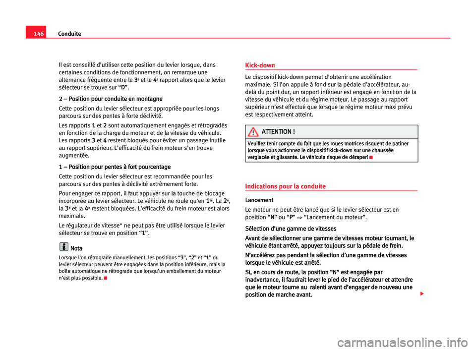 Seat Alhambra 2005 Manuel du propriétaire (in French) Conduite146
Il est conseillé d’utiliser cette position du levier lorsque, dans
certaines conditions de fonctionnement, on remarque une
alternance fréquente entre le 3 3
e
eet le 4 4e
erapport alor Seat Alhambra 2005 Manuel du propriétaire (in French) Conduite146
Il est conseillé d’utiliser cette position du levier lorsque, dans
certaines conditions de fonctionnement, on remarque une
alternance fréquente entre le 3 3
e
eet le 4 4e
erapport alor
