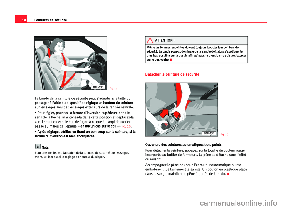 Seat Alhambra 2005 Manuel du propriétaire (in French) 14Ceintures de sécurité
La bande de la ceinture de sécurité peut s’adapter à la taille du
passager à l’aide du dispositif de r ré
ég
gl
la
ag
ge
e een
n hha
au
ut
te
eu
ur
r dde
e cce
ei
i Seat Alhambra 2005 Manuel du propriétaire (in French) 14Ceintures de sécurité
La bande de la ceinture de sécurité peut s’adapter à la taille du
passager à l’aide du dispositif de r ré
ég
gl
la
ag
ge
e een
n hha
au
ut
te
eu
ur
r dde
e cce
ei
i