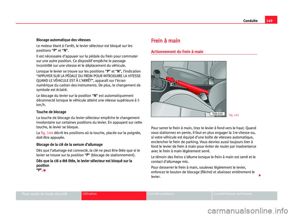 Seat Alhambra 2005 Manuel du propriétaire (in French) Conduite149
Pour rouler en toute sécuritéUtilisation Conseils pratiques Caractéristiques techniques
B Bl
lo
oc
ca
ag
ge
e aau
ut
to
om
ma
at
ti
iq
qu
ue
e dde
es
s vvi
it
te
es
ss
se
es
s
Le moteur Seat Alhambra 2005 Manuel du propriétaire (in French) Conduite149
Pour rouler en toute sécuritéUtilisation Conseils pratiques Caractéristiques techniques
B Bl
lo
oc
ca
ag
ge
e aau
ut
to
om
ma
at
ti
iq
qu
ue
e dde
es
s vvi
it
te
es
ss
se
es
s
Le moteur