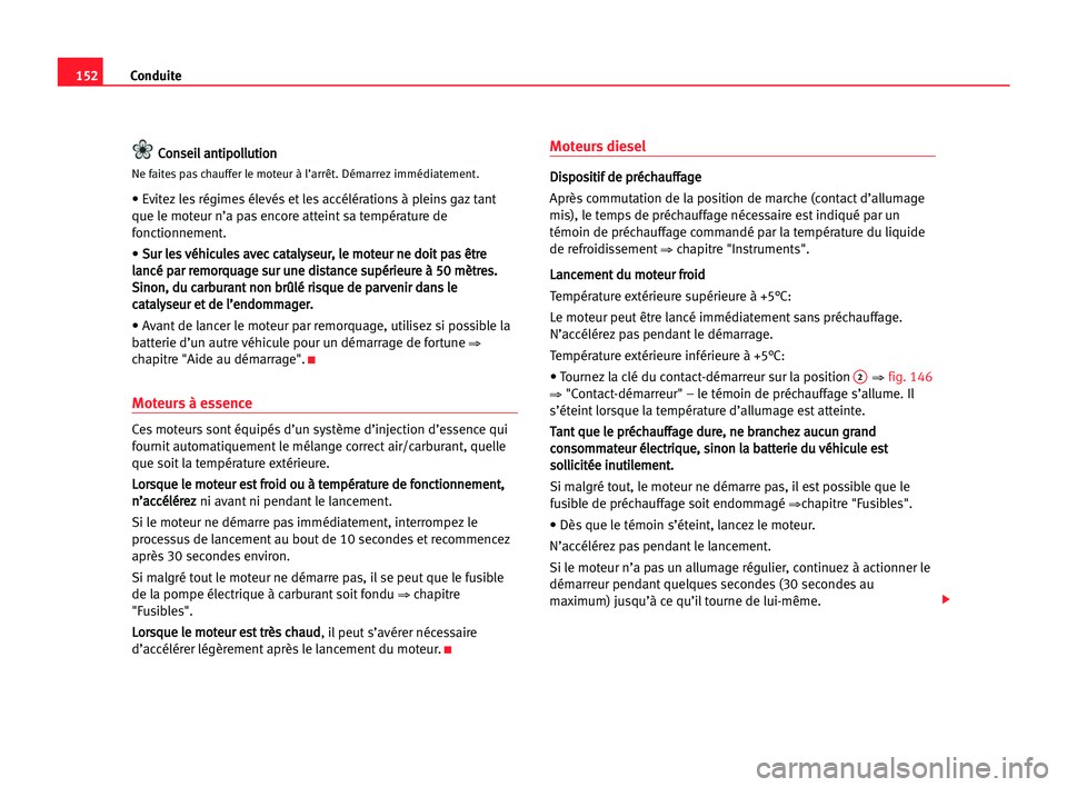 Seat Alhambra 2005 Manuel du propriétaire (in French) Conduite152
C Co
on
ns
se
ei
il
l aan
nt
ti
ip
po
ol
ll
lu
ut
ti
io
on
n
Ne faites pas chauffer le moteur à l’arrêt. Démarrez immédiatement.
• Evitez les régimes élevés et les accélératio Seat Alhambra 2005 Manuel du propriétaire (in French) Conduite152
C Co
on
ns
se
ei
il
l aan
nt
ti
ip
po
ol
ll
lu
ut
ti
io
on
n
Ne faites pas chauffer le moteur à l’arrêt. Démarrez immédiatement.
• Evitez les régimes élevés et les accélératio