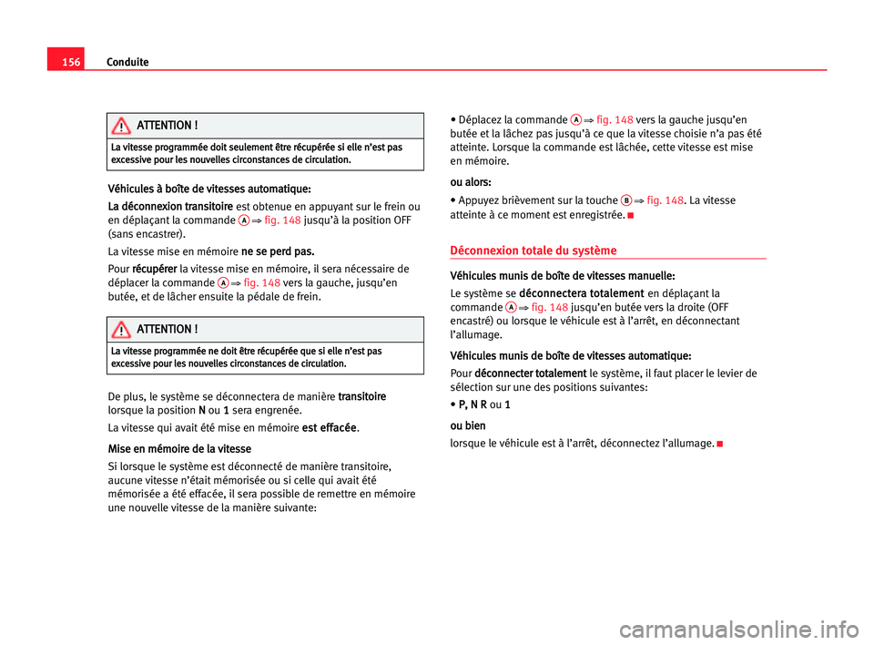 Seat Alhambra 2005 Manuel du propriétaire (in French) Conduite156
V Vé
éh
hi
ic
cu
ul
le
es
s àà bbo
oî
ît
te
e dde
e vvi
it
te
es
ss
se
es
s aau
ut
to
om
ma
at
ti
iq
qu
ue
e:
:
L La
a ddé
éc
co
on
nn
ne
ex
xi
io
on
n ttr
ra
an
ns
si
it
to
oi
ir
Seat Alhambra 2005 Manuel du propriétaire (in French) Conduite156
V Vé
éh
hi
ic
cu
ul
le
es
s àà bbo
oî
ît
te
e dde
e vvi
it
te
es
ss
se
es
s aau
ut
to
om
ma
at
ti
iq
qu
ue
e:
:
L La
a ddé
éc
co
on
nn
ne
ex
xi
io
on
n ttr
ra
an
ns
si
it
to
oi
ir