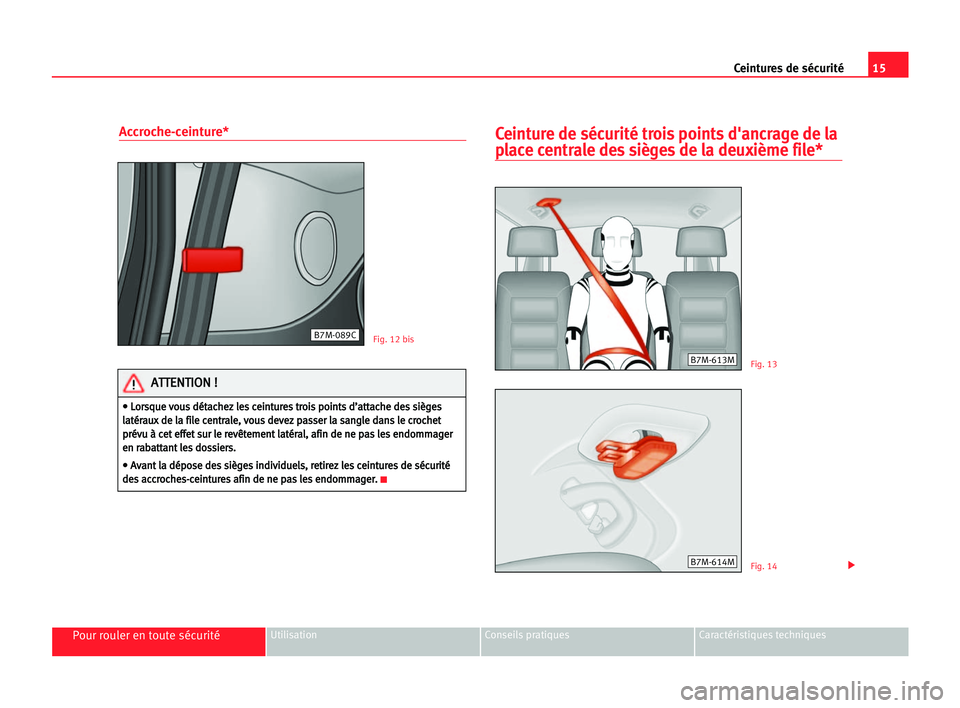 Seat Alhambra 2005 Manuel du propriétaire (in French) 15 Ceintures de sécurité
Pour rouler en toute sécuritéUtilisation Conseils pratiques Caractéristiques techniques
Accroche-ceinture*Ceinture de sécurité trois points d'ancrage de la
place ce Seat Alhambra 2005 Manuel du propriétaire (in French) 15 Ceintures de sécurité
Pour rouler en toute sécuritéUtilisation Conseils pratiques Caractéristiques techniques
Accroche-ceinture*Ceinture de sécurité trois points d'ancrage de la
place ce