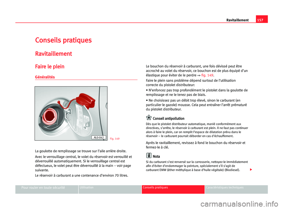 Seat Alhambra 2005 Manuel du propriétaire (in French) 157 Ravitaillement
Pour rouler en toute sécuritéUtilisation Conseils pratiques Caractéristiques techniques
C
Co
on
ns
se
ei
il
ls
s ppr
ra
at
ti
iq
qu
ue
es
s
R
Ra
av
vi
it
ta
ai
il
ll
le
em
me
en
Seat Alhambra 2005 Manuel du propriétaire (in French) 157 Ravitaillement
Pour rouler en toute sécuritéUtilisation Conseils pratiques Caractéristiques techniques
C
Co
on
ns
se
ei
il
ls
s ppr
ra
at
ti
iq
qu
ue
es
s
R
Ra
av
vi
it
ta
ai
il
ll
le
em
me
en