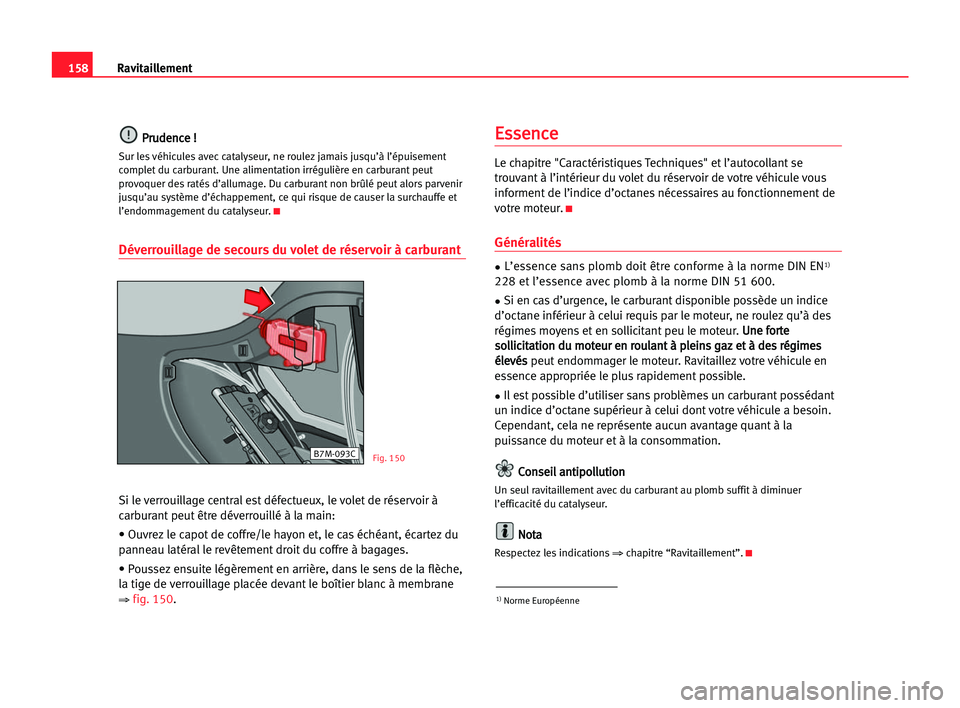 Seat Alhambra 2005 Manuel du propriétaire (in French) 158Ravitaillement
P
Pr
ru
ud
de
en
nc
ce
e !!
Sur les véhicules avec catalyseur, ne roulez jamais jusqu’à l’épuisement
complet du carburant. Une alimentation irrégulière en carburant peut
pro Seat Alhambra 2005 Manuel du propriétaire (in French) 158Ravitaillement
P
Pr
ru
ud
de
en
nc
ce
e !!
Sur les véhicules avec catalyseur, ne roulez jamais jusqu’à l’épuisement
complet du carburant. Une alimentation irrégulière en carburant peut
pro