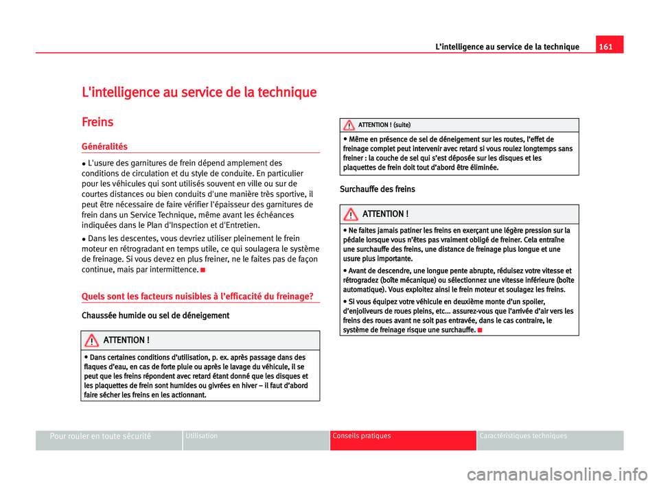 Seat Alhambra 2005 Manuel du propriétaire (in French) 161 L’intelligence au service de la technique
Pour rouler en toute sécuritéUtilisation Conseils pratiques Caractéristiques techniques
L
L'
'i
in
nt
te
el
ll
li
ig
ge
en
nc
ce
e aau
u sse
Seat Alhambra 2005 Manuel du propriétaire (in French) 161 L’intelligence au service de la technique
Pour rouler en toute sécuritéUtilisation Conseils pratiques Caractéristiques techniques
L
L'
'i
in
nt
te
el
ll
li
ig
ge
en
nc
ce
e aau
u sse