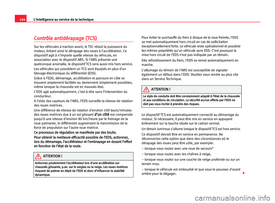 Seat Alhambra 2005 Manuel du propriétaire (in French) 164L’intelligence au service de la technique
C
Co
on
nt
tr
rô
ôl
le
e aan
nt
ti
id
dé
ér
ra
ap
pa
ag
ge
e ((T
TC
CS
S)
)
Sur les véhicules à traction avant, le TSC réduit la puissance du
mote Seat Alhambra 2005 Manuel du propriétaire (in French) 164L’intelligence au service de la technique
C
Co
on
nt
tr
rô
ôl
le
e aan
nt
ti
id
dé
ér
ra
ap
pa
ag
ge
e ((T
TC
CS
S)
)
Sur les véhicules à traction avant, le TSC réduit la puissance du
mote