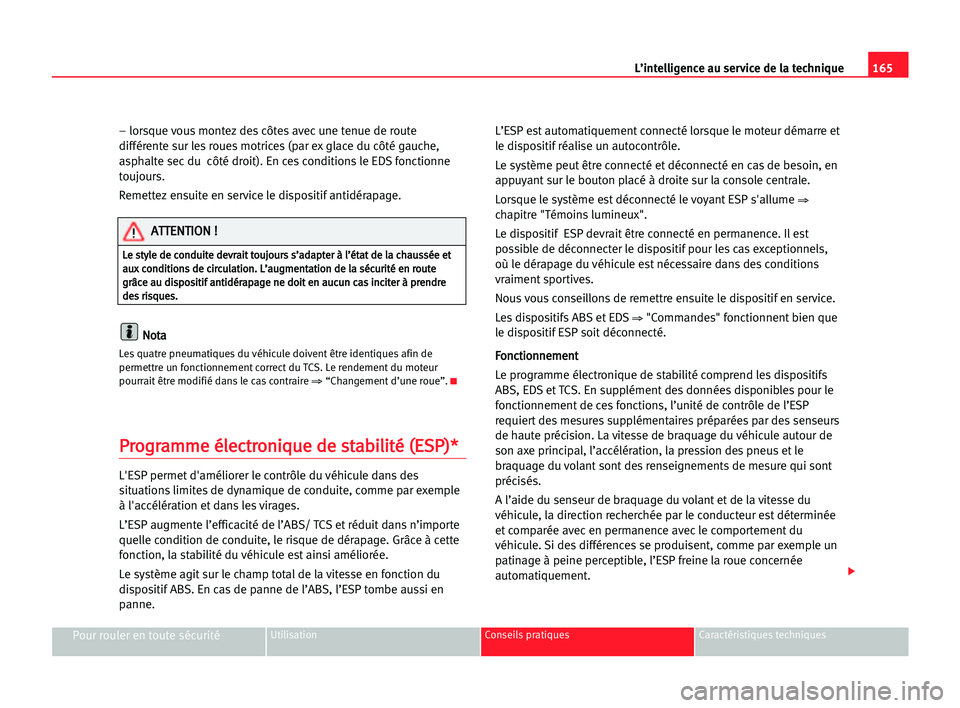 Seat Alhambra 2005 Manuel du propriétaire (in French) 165 L’intelligence au service de la technique
Pour rouler en toute sécuritéUtilisation Conseils pratiques Caractéristiques techniques
– lorsque vous montez des côtes avec une tenue de route
di Seat Alhambra 2005 Manuel du propriétaire (in French) 165 L’intelligence au service de la technique
Pour rouler en toute sécuritéUtilisation Conseils pratiques Caractéristiques techniques
– lorsque vous montez des côtes avec une tenue de route
di