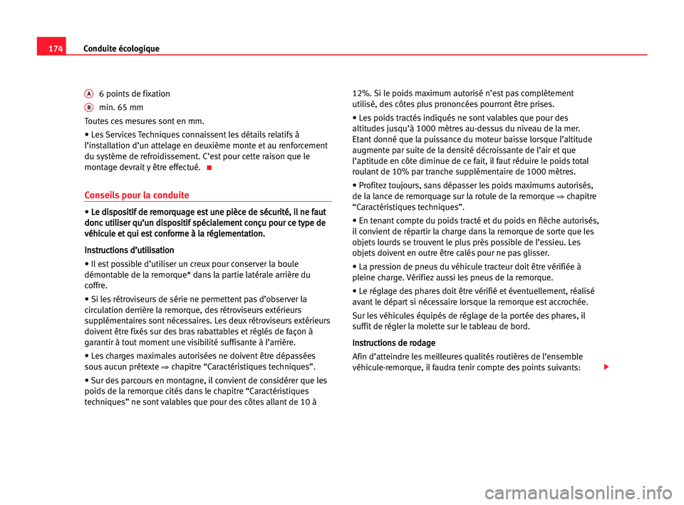 Seat Alhambra 2005  Manuel du propriétaire (in French)  174Conduite écologique
A6 points de fixation 
Bmin. 65 mm
Toutes ces mesures sont en mm.
• Les Services Techniques connaissent les détails relatifs à
l’installation d’un attelage en deuxième