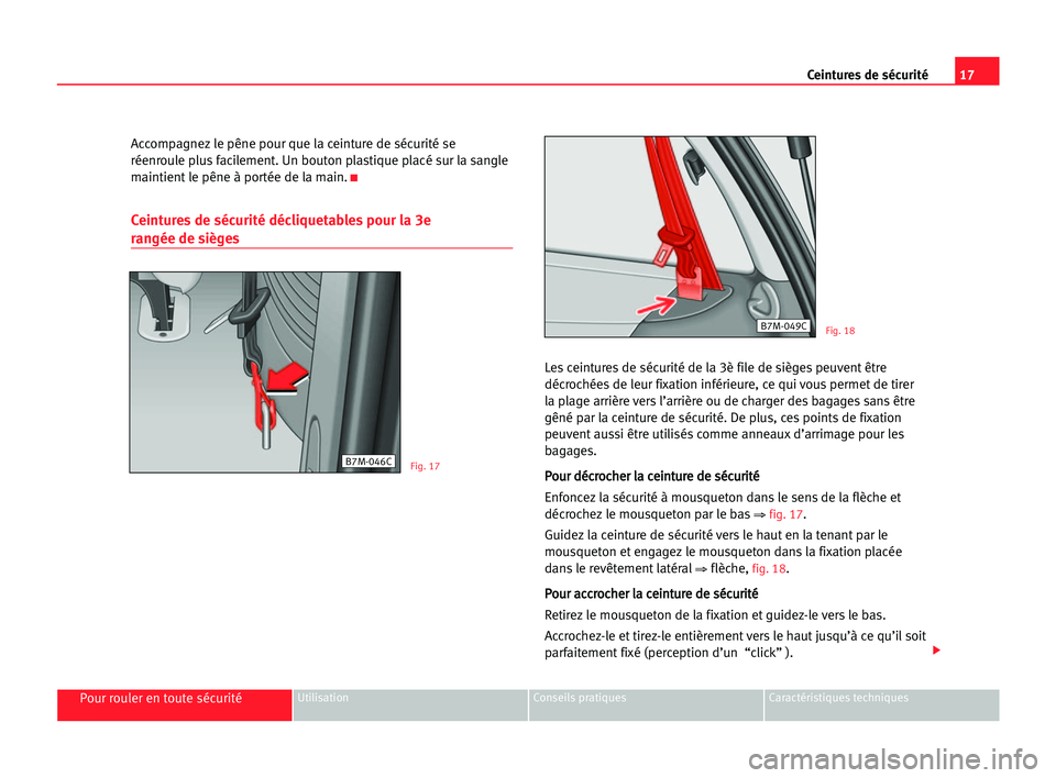 Seat Alhambra 2005 Manuel du propriétaire (in French) 17 Ceintures de sécurité
Pour rouler en toute sécuritéUtilisation Conseils pratiques Caractéristiques techniques
Accompagnezle pêne pour que la ceinture de sécurité se
réenroule plus facileme Seat Alhambra 2005 Manuel du propriétaire (in French) 17 Ceintures de sécurité
Pour rouler en toute sécuritéUtilisation Conseils pratiques Caractéristiques techniques
Accompagnezle pêne pour que la ceinture de sécurité se
réenroule plus facileme