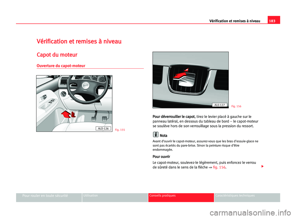 Seat Alhambra 2005  Manuel du propriétaire (in French)  183 Vérification et remises à niveau
Pour rouler en toute sécuritéUtilisation Conseils pratiques Caractéristiques techniques
V
Vé
ér
ri
if
fi
ic
ca
at
ti
io
on
n eet
t rre
em
mi
is
se
es
s àà
