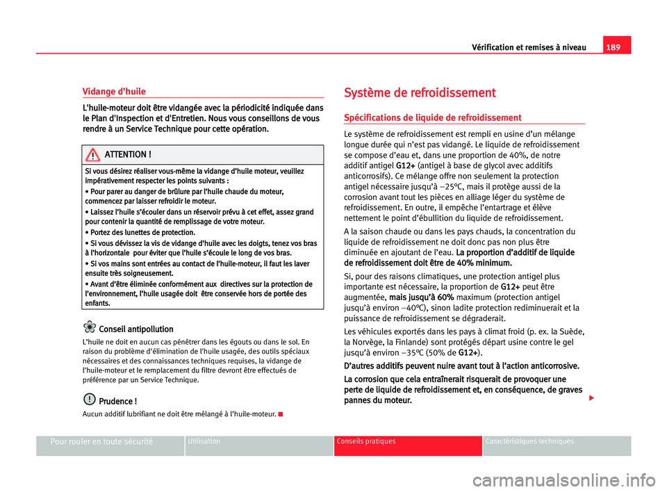 Seat Alhambra 2005 Manuel du propriétaire (in French) 189 Vérification et remises à niveau
Pour rouler en toute sécuritéUtilisation Conseils pratiques Caractéristiques techniques
Vidange d’huile
L
L'
'h
hu
ui
il
le
e-
-m
mo
ot
te
eu
ur
r d Seat Alhambra 2005 Manuel du propriétaire (in French) 189 Vérification et remises à niveau
Pour rouler en toute sécuritéUtilisation Conseils pratiques Caractéristiques techniques
Vidange d’huile
L
L'
'h
hu
ui
il
le
e-
-m
mo
ot
te
eu
ur
r d