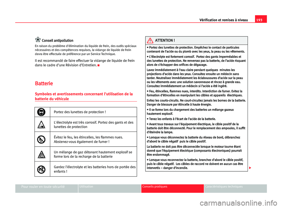 Seat Alhambra 2005 Manuel du propriétaire (in French) 193 Vérification et remises à niveau
Pour rouler en toute sécuritéUtilisation Conseils pratiques Caractéristiques techniques
C
Co
on
ns
se
ei
il
l aan
nt
ti
ip
po
ol
ll
lu
ut
ti
io
on
n
En raison Seat Alhambra 2005 Manuel du propriétaire (in French) 193 Vérification et remises à niveau
Pour rouler en toute sécuritéUtilisation Conseils pratiques Caractéristiques techniques
C
Co
on
ns
se
ei
il
l aan
nt
ti
ip
po
ol
ll
lu
ut
ti
io
on
n
En raison