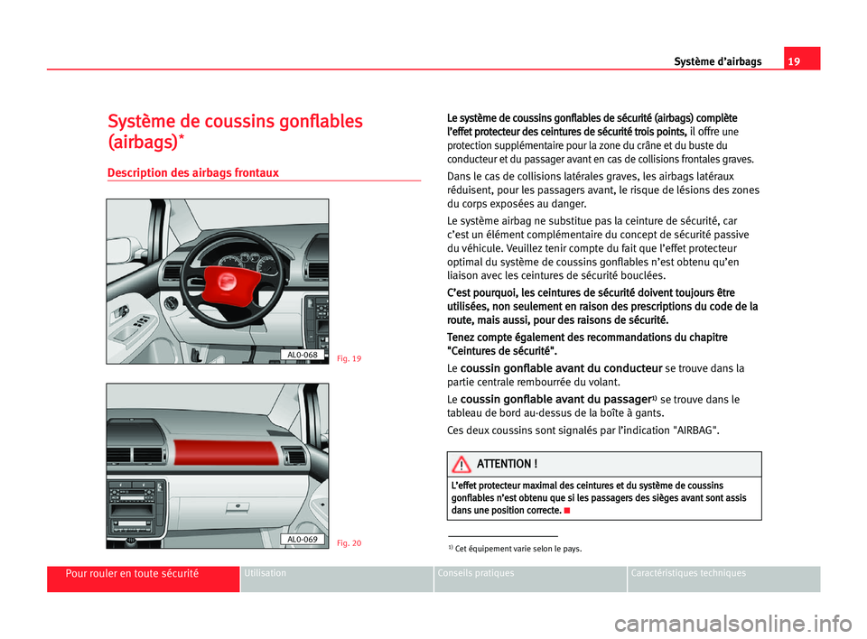 Seat Alhambra 2005  Manuel du propriétaire (in French)  19 Système d’airbags
UtilisationConseils pratiques Caractéristiques techniques
S Sy
ys
st
tè
èm
me
e dde
e cco
ou
us
ss
si
in
ns
s ggo
on
nf
fl
la
ab
bl
le
es
s
( (a
ai
ir
rb
ba
ag
gs
s)
)
*
*
D
