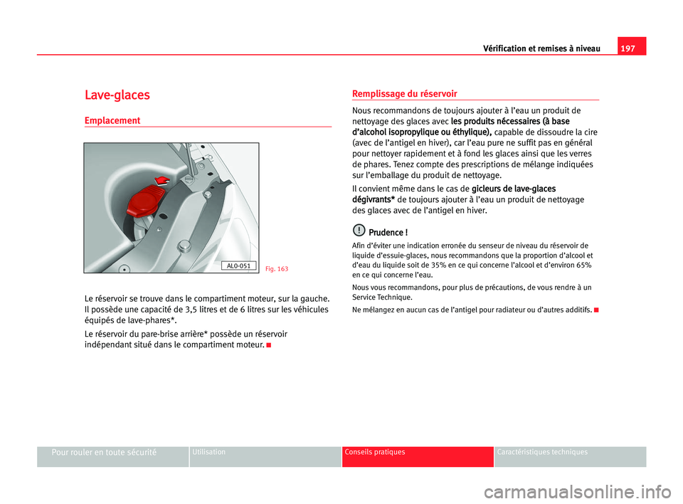 Seat Alhambra 2005 Manuel du propriétaire (in French) 197 Vérification et remises à niveau
Pour rouler en toute sécuritéUtilisation Conseils pratiques Caractéristiques techniques
L
La
av
ve
e-
-g
gl
la
ac
ce
es
s
Emplacement
Le réservoir se trouve Seat Alhambra 2005 Manuel du propriétaire (in French) 197 Vérification et remises à niveau
Pour rouler en toute sécuritéUtilisation Conseils pratiques Caractéristiques techniques
L
La
av
ve
e-
-g
gl
la
ac
ce
es
s
Emplacement
Le réservoir se trouve