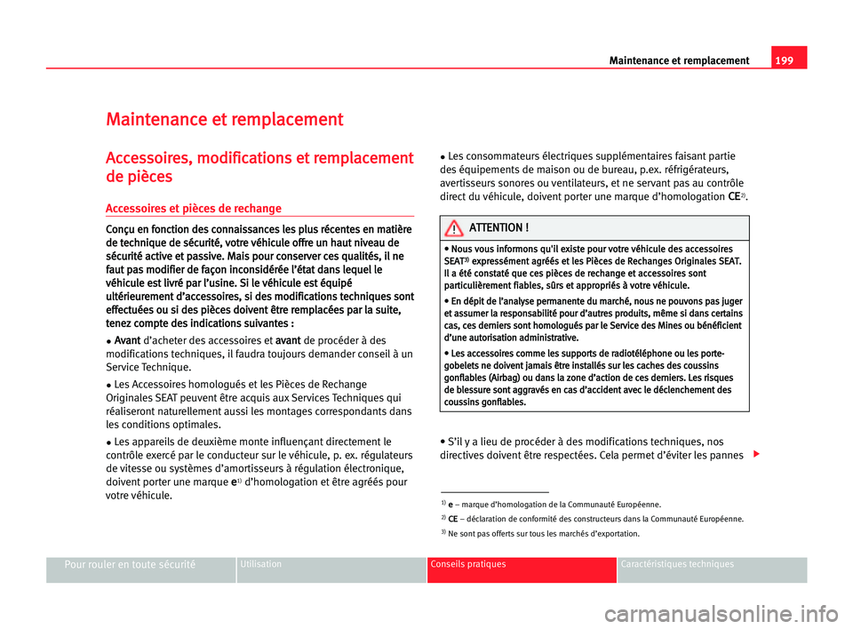 Seat Alhambra 2005 Manuel du propriétaire (in French) 199 Maintenance et remplacement
Pour rouler en toute sécuritéUtilisation Conseils pratiques Caractéristiques techniques
M
Ma
ai
in
nt
te
en
na
an
nc
ce
e eet
t rre
em
mp
pl
la
ac
ce
em
me
en
nt
t
A Seat Alhambra 2005 Manuel du propriétaire (in French) 199 Maintenance et remplacement
Pour rouler en toute sécuritéUtilisation Conseils pratiques Caractéristiques techniques
M
Ma
ai
in
nt
te
en
na
an
nc
ce
e eet
t rre
em
mp
pl
la
ac
ce
em
me
en
nt
t
A