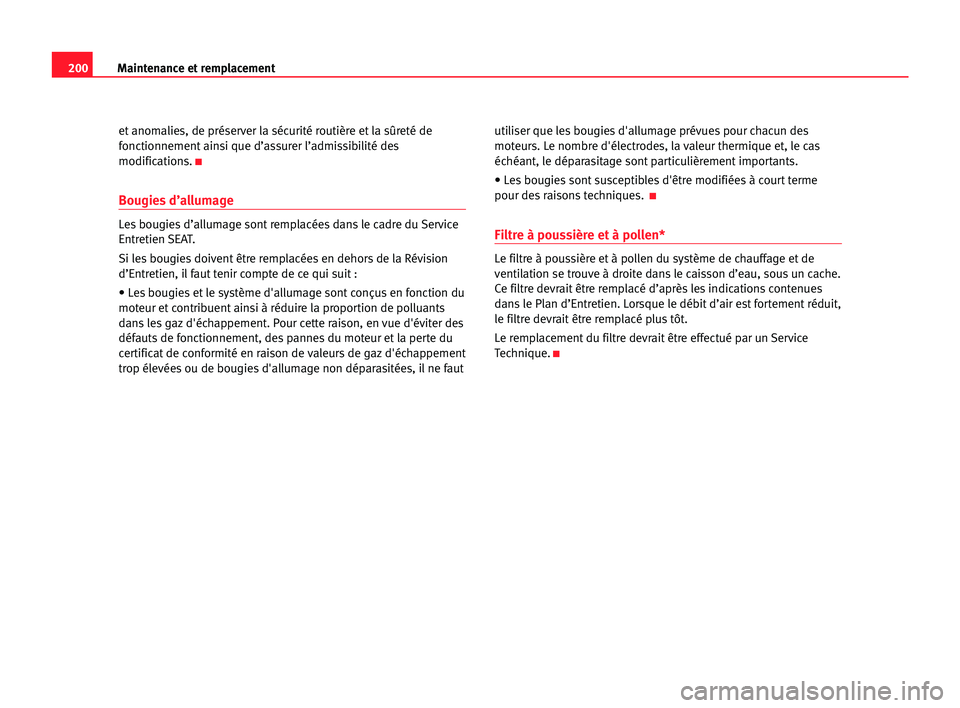 Seat Alhambra 2005 Manuel du propriétaire (in French) 200Maintenance et remplacement
et anomalies, de préserver la sécurité routière et la sûreté de
fonctionnement ainsi que d’assurer l’admissibilité des
modifications.
K
Bougies d’allumage
Seat Alhambra 2005 Manuel du propriétaire (in French) 200Maintenance et remplacement
et anomalies, de préserver la sécurité routière et la sûreté de
fonctionnement ainsi que d’assurer l’admissibilité des
modifications.
K
Bougies d’allumage