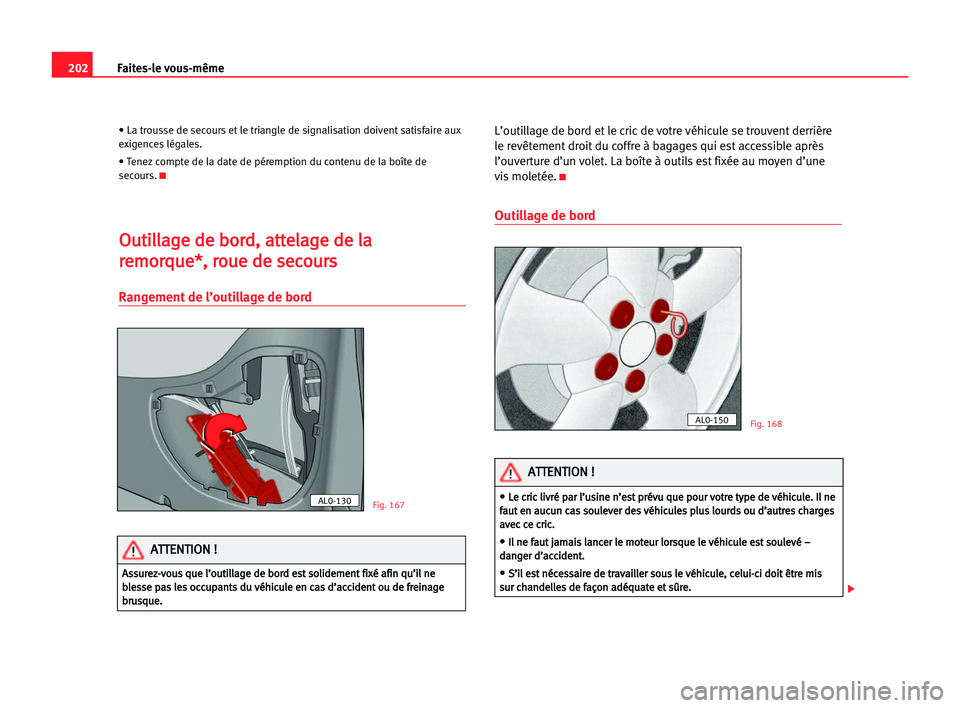 Seat Alhambra 2005 Manuel du propriétaire (in French) 202Faites-le vous-même
• La trousse de secours et le triangle de signalisation doivent satisfaire aux
exigences légales.
• Tenez compte de la date de péremption du contenu de la boîte de
secou Seat Alhambra 2005 Manuel du propriétaire (in French) 202Faites-le vous-même
• La trousse de secours et le triangle de signalisation doivent satisfaire aux
exigences légales.
• Tenez compte de la date de péremption du contenu de la boîte de
secou