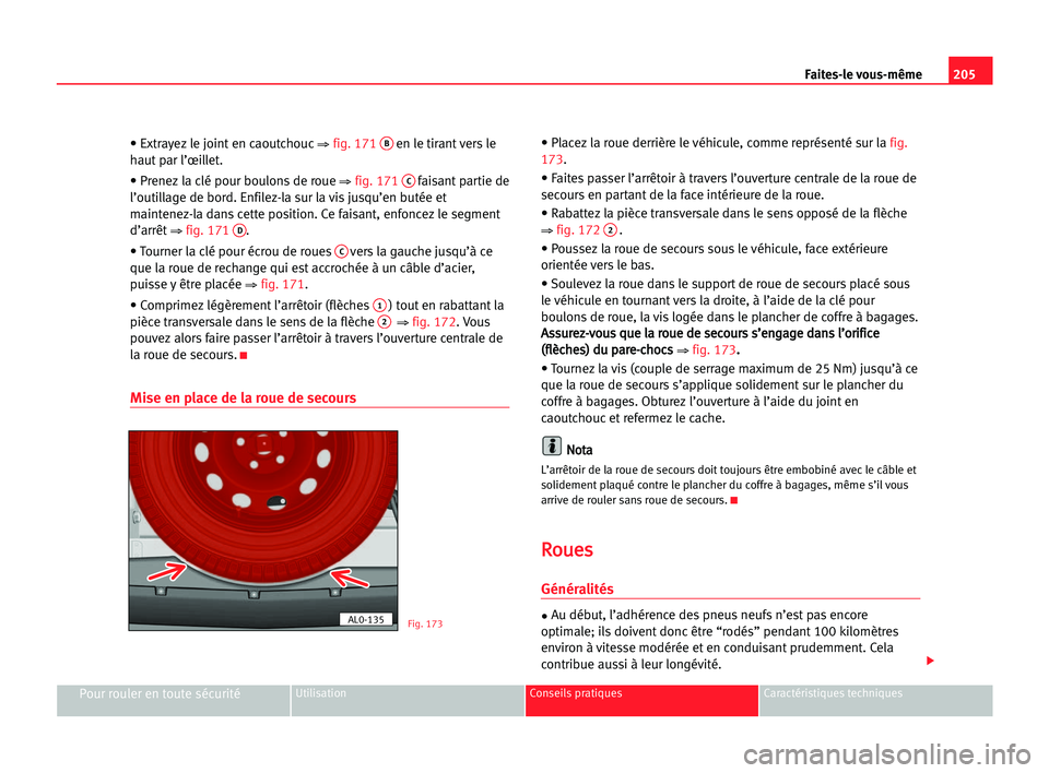 Seat Alhambra 2005 Manuel du propriétaire (in French) 205 Faites-le vous-même
Pour rouler en toute sécuritéUtilisation Conseils pratiques Caractéristiques techniques
• Extrayez le joint en caoutchouc⇒ fig. 171Ben le tirant vers le
haut par l’œ Seat Alhambra 2005 Manuel du propriétaire (in French) 205 Faites-le vous-même
Pour rouler en toute sécuritéUtilisation Conseils pratiques Caractéristiques techniques
• Extrayez le joint en caoutchouc⇒ fig. 171Ben le tirant vers le
haut par l’œ