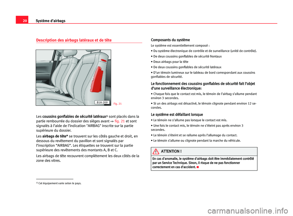 Seat Alhambra 2005  Manuel du propriétaire (in French)  20Système d’airbags
Description des airbags latéraux et de tête
Lesc co
ou
us
ss
si
in
ns
s ggo
on
nf
fl
la
ab
bl
le
es
s dde
e ssé
éc
cu
ur
ri
it
té
é lla
at
té
ér
ra
au
ux
x1
1)
)sont pla
