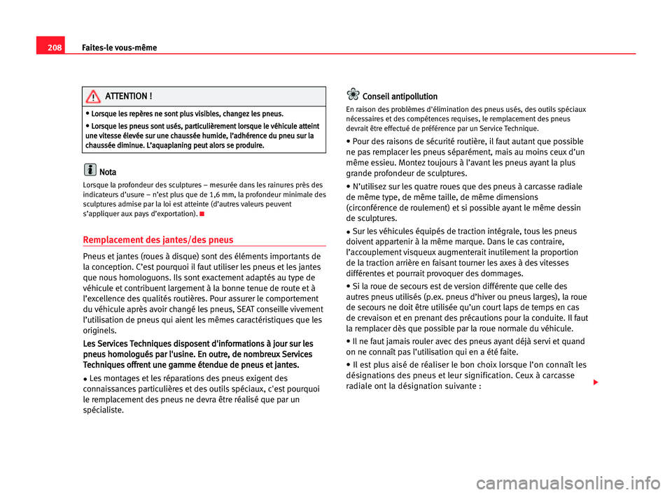 Seat Alhambra 2005 Manuel du propriétaire (in French) 208Faites-le vous-même
N
No
ot
ta
a
Lorsque la profondeur des sculptures – mesurée dans les rainures prèsdes
indicateurs d’usure – n’est plus que de 1,6 mm, la profondeur minimale des
sculp Seat Alhambra 2005 Manuel du propriétaire (in French) 208Faites-le vous-même
N
No
ot
ta
a
Lorsque la profondeur des sculptures – mesurée dans les rainures prèsdes
indicateurs d’usure – n’est plus que de 1,6 mm, la profondeur minimale des
sculp