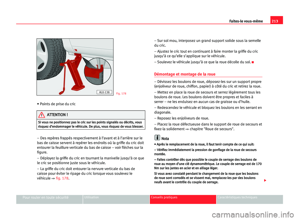 Seat Alhambra 2005 Manuel du propriétaire (in French) 213 Faites-le vous-même
Pour rouler en toute sécuritéUtilisation Conseils pratiques Caractéristiques techniques
• Points de prise du cric
– Des repères frappés respectivement à l’avant et Seat Alhambra 2005 Manuel du propriétaire (in French) 213 Faites-le vous-même
Pour rouler en toute sécuritéUtilisation Conseils pratiques Caractéristiques techniques
• Points de prise du cric
– Des repères frappés respectivement à l’avant et