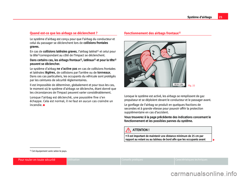 Seat Alhambra 2005  Manuel du propriétaire (in French)  21 Système d’airbags
Pour rouler en toute sécuritéUtilisation Conseils pratiques Caractéristiques techniques
Quand est-ce que les airbags se déclenchent ?
Le système d’airbag est conçu pour