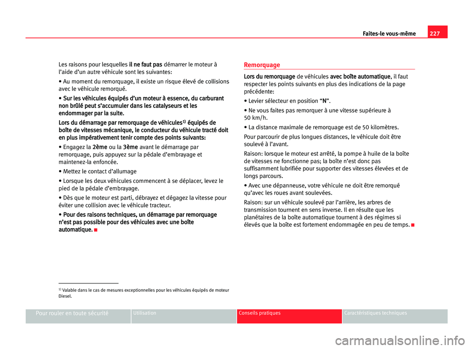 Seat Alhambra 2005 Manuel du propriétaire (in French) 227 Faites-le vous-même
Pour rouler en toute sécuritéUtilisation Conseils pratiques Caractéristiques techniques
Les raisons pour lesquellesi il
l nne
e ffa
au
ut
t ppa
as
s
démarrer le moteur à
Seat Alhambra 2005 Manuel du propriétaire (in French) 227 Faites-le vous-même
Pour rouler en toute sécuritéUtilisation Conseils pratiques Caractéristiques techniques
Les raisons pour lesquellesi il
l nne
e ffa
au
ut
t ppa
as
s
démarrer le moteur à