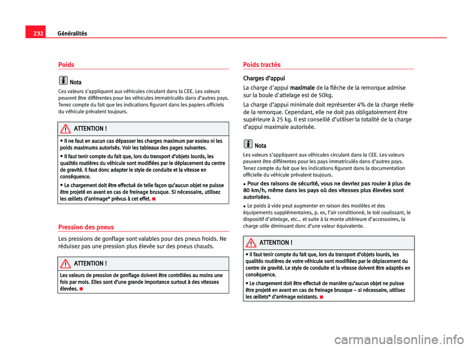 Seat Alhambra 2005 Manuel du propriétaire (in French) 232Généralités
Poids
N
No
ot
ta
a
Ces valeurs s’appliquent aux véhicules circulant dans la CEE. Les valeurs
peuvent être différentes pour les véhicules immatriculés dans d’autres pays.
Ten Seat Alhambra 2005 Manuel du propriétaire (in French) 232Généralités
Poids
N
No
ot
ta
a
Ces valeurs s’appliquent aux véhicules circulant dans la CEE. Les valeurs
peuvent être différentes pour les véhicules immatriculés dans d’autres pays.
Ten
