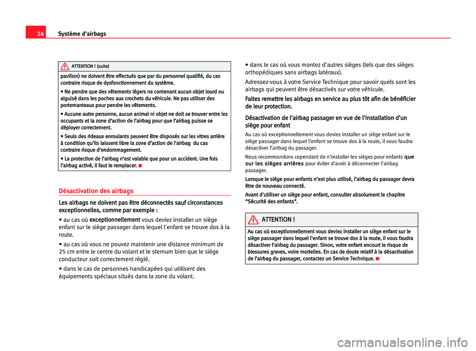 Seat Alhambra 2005  Manuel du propriétaire (in French)  24Système d’airbags
Désactivation des airbags
L
Le
es
s aai
ir
rb
ba
ag
gs
s nne
e ddo
oi
iv
ve
en
nt
t ppa
as
s êêt
tr
re
e ddé
éc
co
on
nn
ne
ec
ct
té
és
s ssa
au
uf
f cci
ir
rc
co
on
ns
s