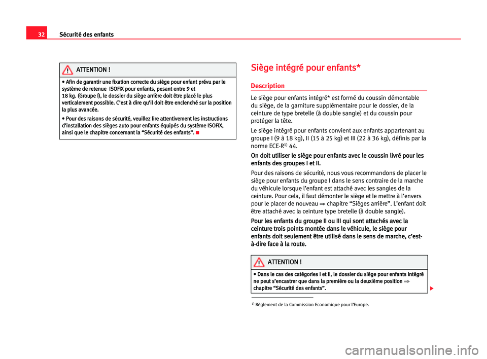 Seat Alhambra 2005 Manuel du propriétaire (in French) 32
S Si
iè
èg
ge
e iin
nt
té
ég
gr
ré
é ppo
ou
ur
r een
nf
fa
an
nt
ts
s*
*
Description
Le siège pour enfants intégré* est formé du coussin démontable
du siège, de la garniture supplément Seat Alhambra 2005 Manuel du propriétaire (in French) 32
S Si
iè
èg
ge
e iin
nt
té
ég
gr
ré
é ppo
ou
ur
r een
nf
fa
an
nt
ts
s*
*
Description
Le siège pour enfants intégré* est formé du coussin démontable
du siège, de la garniture supplément
