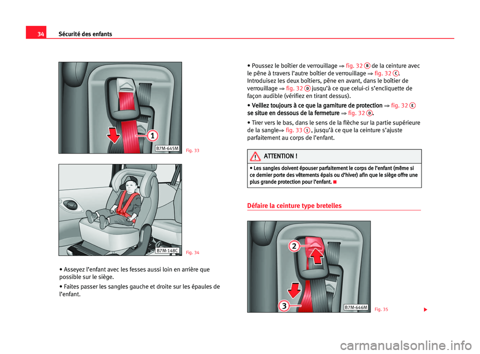 Seat Alhambra 2005 Manuel du propriétaire (in French) 34Sécurité des enfants
• Asseyezl’enfant avec les fesses aussi loin en arrière que
possible sur le siège.
• Faites passer les sangles gauche et droite sur les épaules de
l’enfant.• Pous Seat Alhambra 2005 Manuel du propriétaire (in French) 34Sécurité des enfants
• Asseyezl’enfant avec les fesses aussi loin en arrière que
possible sur le siège.
• Faites passer les sangles gauche et droite sur les épaules de
l’enfant.• Pous
