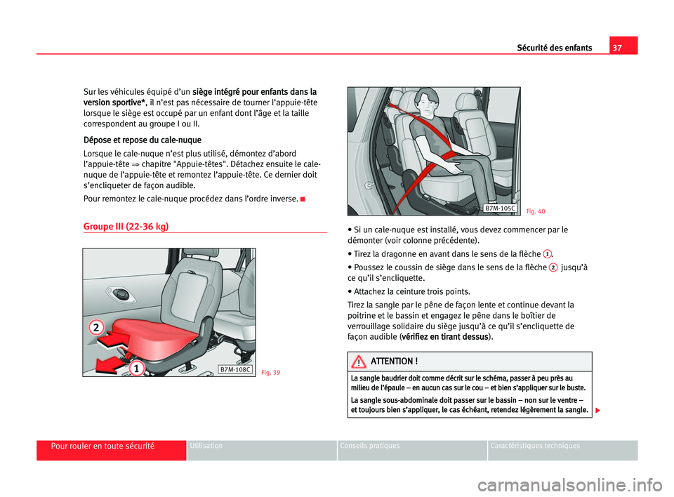 Seat Alhambra 2005 Manuel du propriétaire (in French) 37 Sécurité des enfants
Pour rouler en toute sécuritéUtilisation Conseils pratiques Caractéristiques techniques
Sur les véhicules équipé d’un s si
iè
èg
ge
e iin
nt
té
ég
gr
ré
é ppo
o Seat Alhambra 2005 Manuel du propriétaire (in French) 37 Sécurité des enfants
Pour rouler en toute sécuritéUtilisation Conseils pratiques Caractéristiques techniques
Sur les véhicules équipé d’un s si
iè
èg
ge
e iin
nt
té
ég
gr
ré
é ppo
o