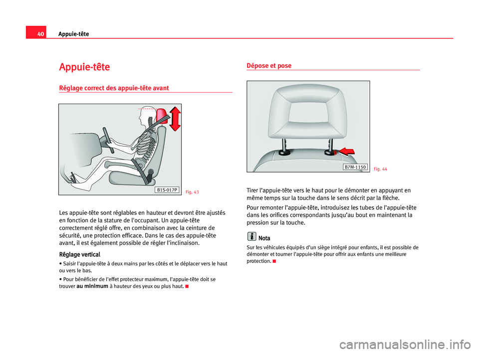 Seat Alhambra 2005 Manuel du propriétaire (in French) 40Appuie-tête
A Ap
pp
pu
ui
ie
e-
-t
tê
êt
te
e
Réglage correct des appuie-tête avant
Les appuie-tête sont réglables en hauteur et devront être ajustés
en fonction de la stature de l'occu Seat Alhambra 2005 Manuel du propriétaire (in French) 40Appuie-tête
A Ap
pp
pu
ui
ie
e-
-t
tê
êt
te
e
Réglage correct des appuie-tête avant
Les appuie-tête sont réglables en hauteur et devront être ajustés
en fonction de la stature de l'occu