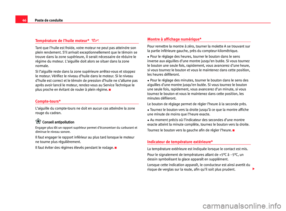 Seat Alhambra 2005 Manuel du propriétaire (in French) Poste de conduite46
Température de l’huile moteur*
Tant que l’huile est froide, votre moteur ne peut pas atteindre son
plein rendement. S’il arrivait exceptionnellementque le témoin se
trouve Seat Alhambra 2005 Manuel du propriétaire (in French) Poste de conduite46
Température de l’huile moteur*
Tant que l’huile est froide, votre moteur ne peut pas atteindre son
plein rendement. S’il arrivait exceptionnellementque le témoin se
trouve