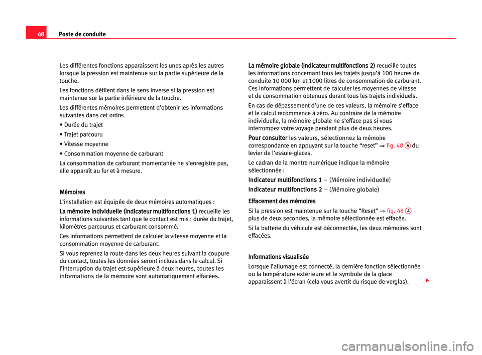 Seat Alhambra 2005 Manuel du propriétaire (in French) Poste de conduite48
Les différentes fonctions apparaissent les unes après les autres
lorsque la pression est maintenue sur la partie supérieure de la
touche.
Les fonctions défilent dans le sens in Seat Alhambra 2005 Manuel du propriétaire (in French) Poste de conduite48
Les différentes fonctions apparaissent les unes après les autres
lorsque la pression est maintenue sur la partie supérieure de la
touche.
Les fonctions défilent dans le sens in
