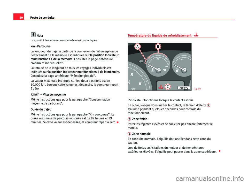 Seat Alhambra 2005 Manuel du propriétaire (in French) Poste de conduite50
N No
ot
ta
a
La quantité de carburant consommée n’est pas indiquée.
k
km
m -- PPa
ar
rc
co
ou
ur
ru
us
s
La longueur du trajet à partir de la connexion de l’allumage ou de
Seat Alhambra 2005 Manuel du propriétaire (in French) Poste de conduite50
N No
ot
ta
a
La quantité de carburant consommée n’est pas indiquée.
k
km
m -- PPa
ar
rc
co
ou
ur
ru
us
s
La longueur du trajet à partir de la connexion de l’allumage ou de