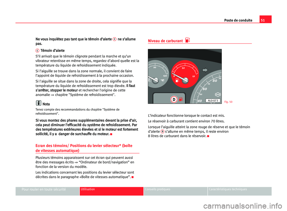 Seat Alhambra 2005  Manuel du propriétaire (in French)  Poste de conduite51
Pour rouler en toute sécuritéUtilisation Conseils pratiques Caractéristiques techniques
N Ne
e vvo
ou
us
s iin
nq
qu
ui
ié
ét
te
ez
z ppa
as
s tta
an
nt
t qqu
ue
e lle
e tté
